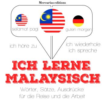 [German] - Ich lerne Malaysisch: Ich höre zu, ich wiederhole, ich spreche : Sprachmethode