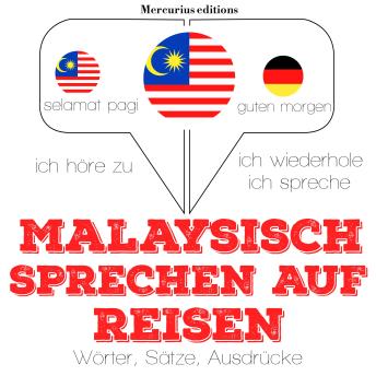 [German] - Malaysisch sprechen auf Reisen: Ich höre zu, ich wiederhole, ich spreche : Sprachmethode