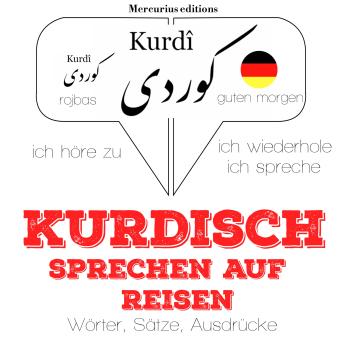[German] - Kurdisch sprechen auf Reisen: Ich höre zu, ich wiederhole, ich spreche : Sprachmethode