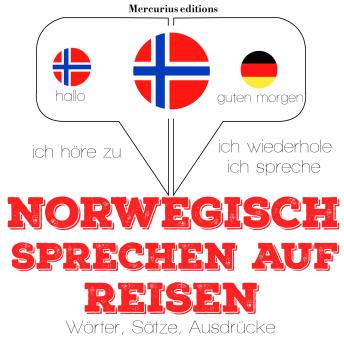 [German] - Norwegisch sprechen auf Reisen: Ich höre zu, ich wiederhole, ich spreche : Sprachmethode