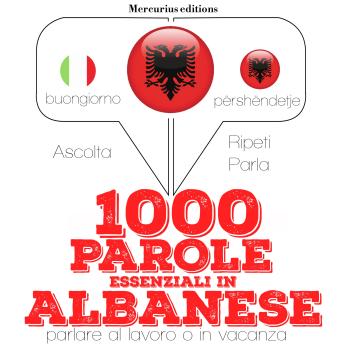 [Italian] - 1000 parole essenziali in Albanese: 'Ascolta, ripeti, parla', Corso di apprendimento linguistico