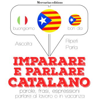 [Italian] - Imparare & parlare Catalano: 'Ascolta, ripeti, parla', Corso di apprendimento linguistico