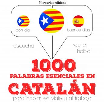 1000 palabras esenciales en catalán: Escucha, Repite, Habla : curso de idiomas