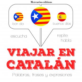 [Spanish] - Viajar en catalán: Escucha, Repite, Habla : curso de idiomas