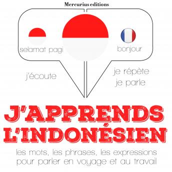 [French] - J'apprends l'indonésien: Ecoute, répète, parle : méthode de langue