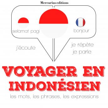 [French] - Voyager en indonésien: Ecoute, répète, parle : méthode de langue