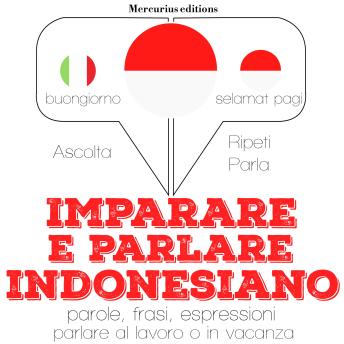 [Italian] - Imparare & parlare indonesiano: 'Ascolta, ripeti, parla', Corso di apprendimento linguistico