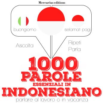 [Italian] - 1000 parole essenziali in indonesiano: 'Ascolta, ripeti, parla', Corso di apprendimento linguistico