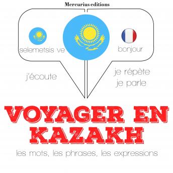 [French] - Voyager en kazakh: Ecoute, répète, parle : méthode de langue