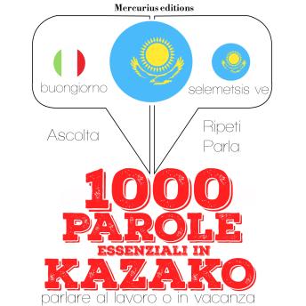 [Italian] - 1000 parole essenziali in kazako: 'Ascolta, ripeti, parla', Corso di apprendimento linguistico