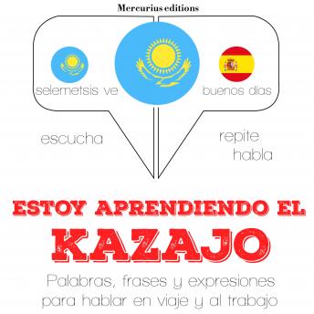 [Spanish] - Estoy aprendiendo el kazajo: Escucha, Repite, Habla : curso de idiomas