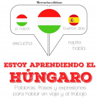 [Spanish] - Estoy aprendiendo el húngaro: Escucha, Repite, Habla : curso de idiomas