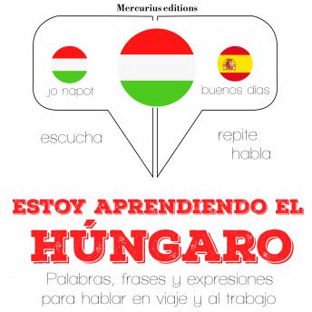 Estoy aprendiendo el húngaro: Escucha, Repite, Habla : curso de idiomas