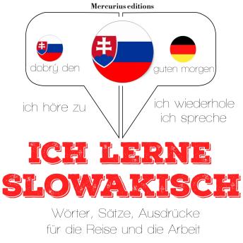 [German] - Ich lerne slowakisch: Ich höre zu, ich wiederhole, ich spreche : Sprachmethode
