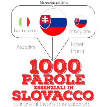 [Italian] - 1000 parole essenziali in slovacco: 'Ascolta, ripeti, parla', Corso di apprendimento linguistico