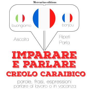 [Italian] - Imparare & parlare creolo caraibico: 'Ascolta, ripeti, parla', Corso di apprendimento linguistico
