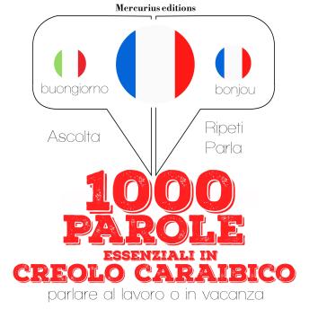 [Italian] - 1000 parole essenziali in creolo caraibico: 'Ascolta, ripeti, parla', Corso di apprendimento linguistico