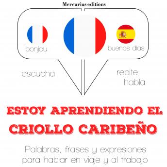 [Spanish] - Estoy aprendiendo el criollo caribeño: Escucha, Repite, Habla : curso de idiomas