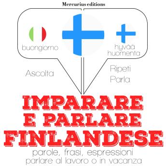 [Italian] - Imparare & parlare finlandese: 'Ascolta, ripeti, parla', Corso di apprendimento linguistico