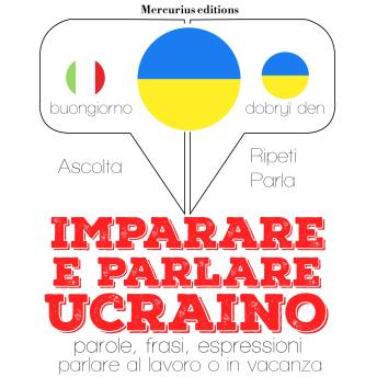 [Italian] - Imparare & parlare ucraino: 'Ascolta, ripeti, parla', Corso di apprendimento linguistico
