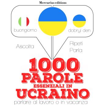 [Italian] - 1000 parole essenziali in ucraino: 'Ascolta, ripeti, parla', Corso di apprendimento linguistico