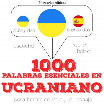 [Spanish] - 1000 palabras esenciales en ucraniano: Escucha, Repite, Habla : curso de idiomas
