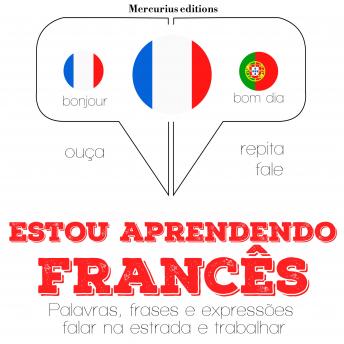 [Portuguese] - Estou aprendendo francês: Ouça, repita, fale: método de aprendizagem de línguas