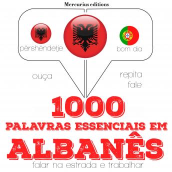 [Portuguese] - 1000 palavras essenciais em albanês: Ouça, repita, fale: método de aprendizagem de línguas