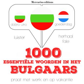 [Dutch; Flemish] - 1000 essentiële woorden in het Bulgaars: Luister, herhaal, spreek: taalleermethode