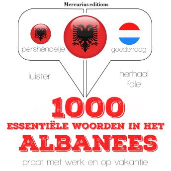 [Dutch; Flemish] - 1000 essentiële woorden in het Albanees: Luister, herhaal, spreek: taalleermethode