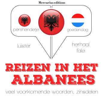 [Dutch; Flemish] - Reizen in het Albanees: Luister, herhaal, spreek: taalleermethode
