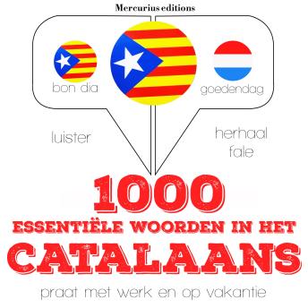 [Dutch; Flemish] - 1000 essentiële woorden in het Catalaans: Luister, herhaal, spreek: taalleermethode