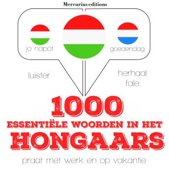[Dutch; Flemish] - 1000 essentiële woorden in het Hongaars: Luister, herhaal, spreek: taalleermethode