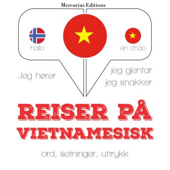 [Norwegian] - Reiser på vietnamesisk: Jeg hører, jeg gjentar, jeg snakker