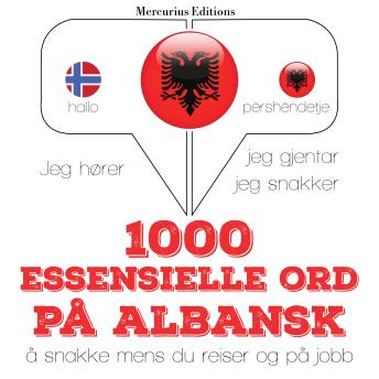 [Norwegian] - 1000 essensielle ord på albansk: Jeg hører, jeg gjentar, jeg snakker