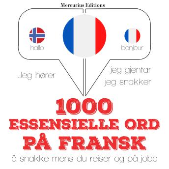 [Norwegian] - 1000 essensielle ord på fransk: Jeg hører, jeg gjentar, jeg snakker