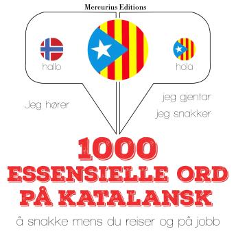 [Norwegian] - 1000 essensielle ord på katalansk: Jeg hører, jeg gjentar, jeg snakker