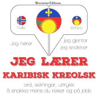[Norwegian] - Jeg lærer karibisk kreolsk: Jeg hører, jeg gjentar, jeg snakker