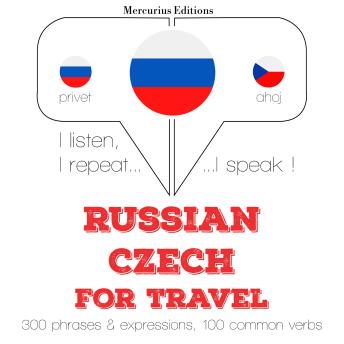 [Russian] - России - Чехия: Для путешествий: I listen, I repeat, I speak : language learning course