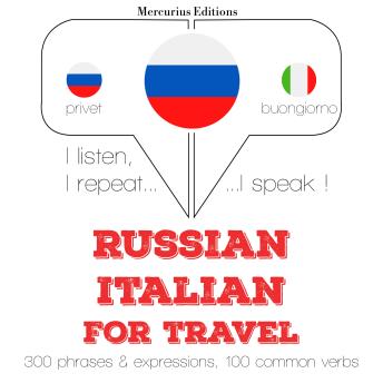 [Russian] - Русский - итальянский: Для путешествий: I listen, I repeat, I speak : language learning course