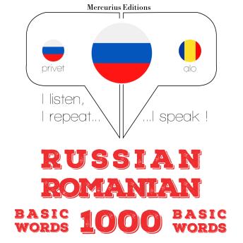 [Russian] - Русские - Румынские: 1000 основных слов: I listen, I repeat, I speak : language learning course