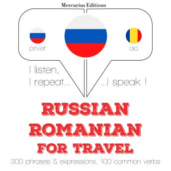 [Russian] - Русский - румынский: Для путешествий: I listen, I repeat, I speak : language learning course
