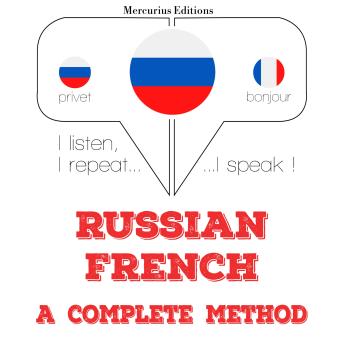 [Russian] - Русский - французский: полный метод: I listen, I repeat, I speak : language learning course