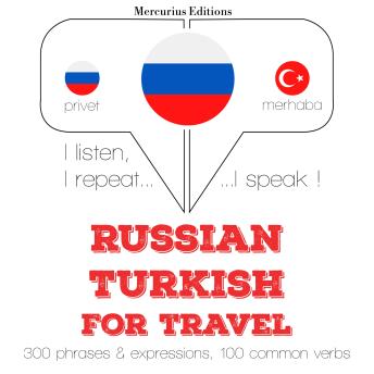 [Russian] - Русский - турецкий: Для путешествий: I listen, I repeat, I speak : language learning course