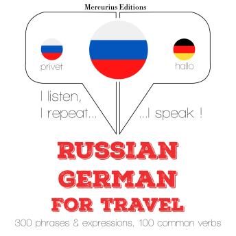 [Russian] - Русский - немецкий: Для путешествий: I listen, I repeat, I speak : language learning course