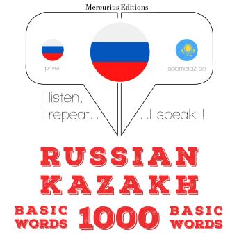 [Russian] - Русский язык - казахский: 1000 базовых слов: I listen, I repeat, I speak : language learning course