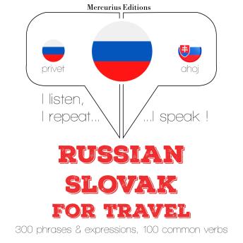 [Russian] - Русские - словацкие: Для путешествий: I listen, I repeat, I speak : language learning course