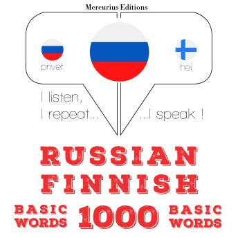[Russian] - Русские - финские: 1000 базовых слова: I listen, I repeat, I speak : language learning course