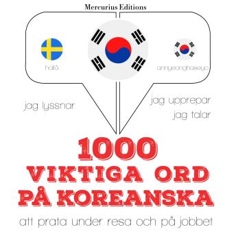 [Swedish] - 1000 viktiga ord på koreanska: Jeg lytter, jeg gentager, jeg taler: sprogmetode