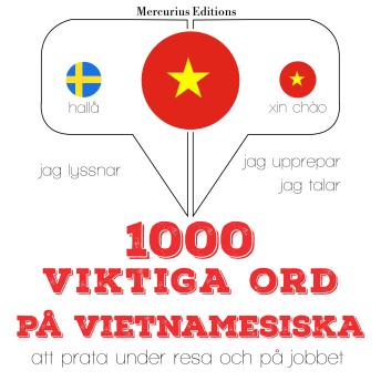 [Swedish] - 1000 viktiga ord på vietnamesiska: Jeg lytter, jeg gentager, jeg taler: sprogmetode